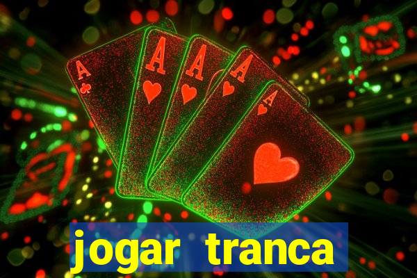 jogar tranca valendo dinheiro